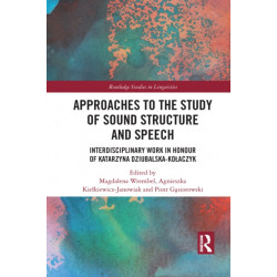 Approaches to the Study of Sound Structure and Speech: Interdisciplinary Work in Honour of Katarzyna Dziubalska-Kolaczyk