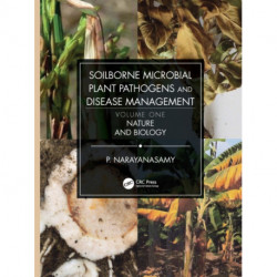 Soilborne Microbial Plant Pathogens and Disease Management, Volume One: Nature and Biology