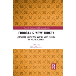Erdogan’s ‘New’ Turkey: Attempted Coup d’etat and the Acceleration of Political Crisis