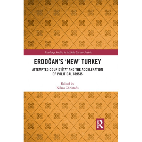 Erdogan’s ‘New’ Turkey: Attempted Coup d’etat and the Acceleration of Political Crisis