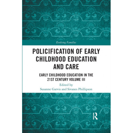 Policification of Early Childhood Education and Care: Early Childhood Education in the 21st Century Vol III