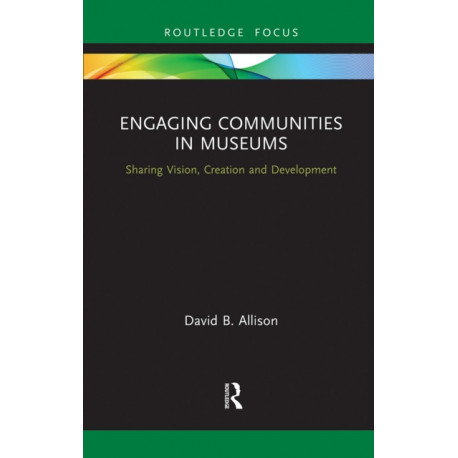 Engaging Communities in Museums: Sharing Vision, Creation and Development