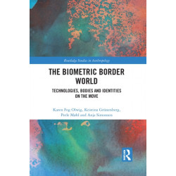 The Biometric Border World: Technology, Bodies and Identities on the Move
