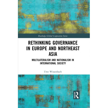 Rethinking Governance in Europe and Northeast Asia: Multilateralism and Nationalism in International Society