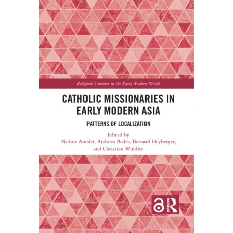Catholic Missionaries in Early Modern Asia: Patterns of Localization