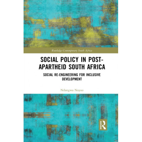 Social Policy in Post-Apartheid South Africa: Social Re-engineering for Inclusive Development