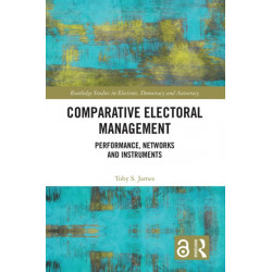 Comparative Electoral Management: Performance, Networks and Instruments