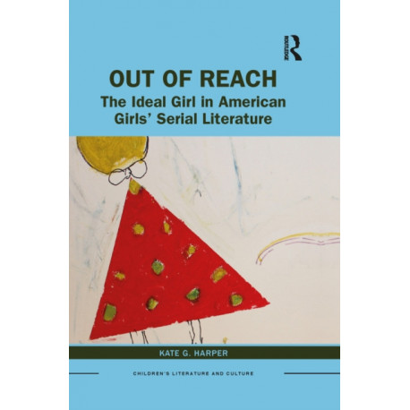 Out of Reach: The Ideal Girl in American Girls’ Serial Literature