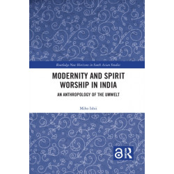 Modernity and Spirit Worship in India: An Anthropology of the Umwelt