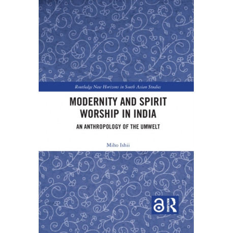 Modernity and Spirit Worship in India: An Anthropology of the Umwelt