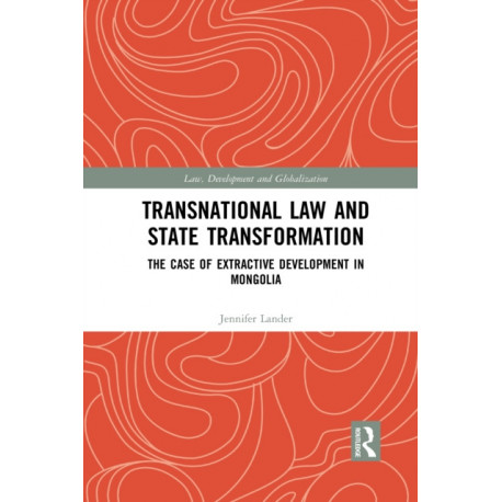 Transnational Law and State Transformation: The Case of Extractive Development in Mongolia