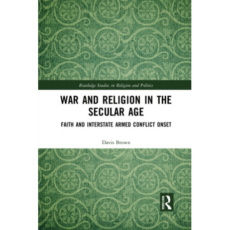 War and Religion in the Secular Age: Faith and Interstate Armed Conflict Onset