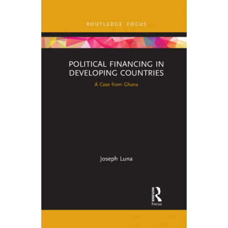 Political Financing in Developing Countries: A Case from Ghana
