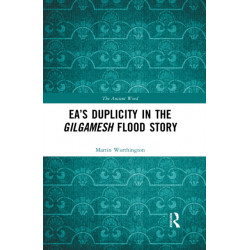 Ea’s Duplicity in the Gilgamesh Flood Story