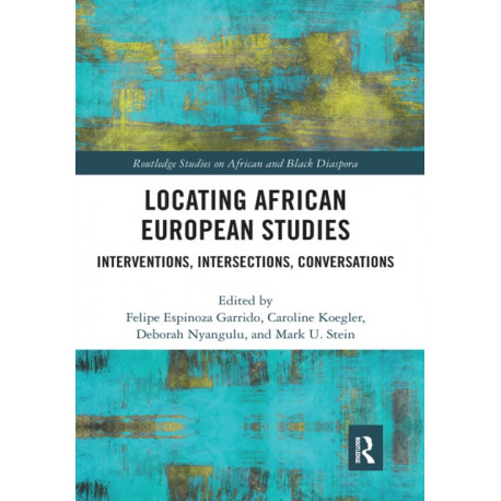 Locating African European Studies: Interventions, Intersections, Conversations