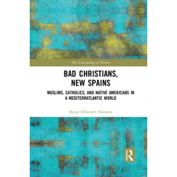 Bad Christians, New Spains: Muslims, Catholics, and Native Americans in a Mediterratlantic World