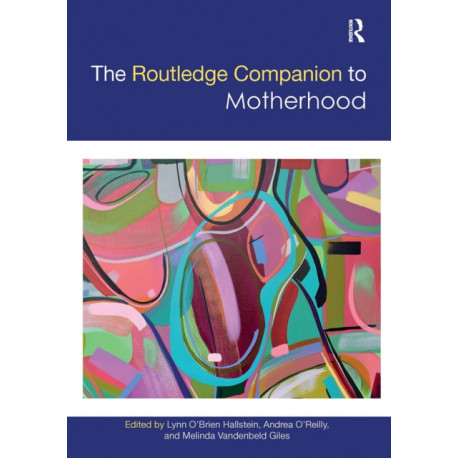 The Routledge Companion to Motherhood
