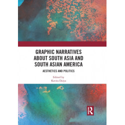 Graphic Narratives about South Asia and South Asian America: Aesthetics and Politics