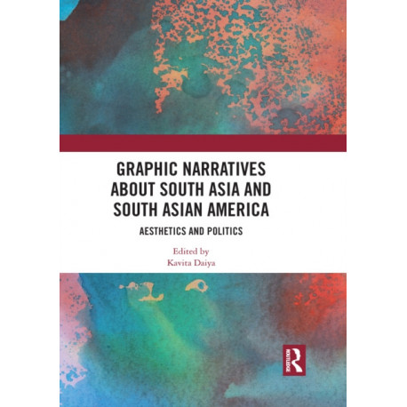 Graphic Narratives about South Asia and South Asian America: Aesthetics and Politics