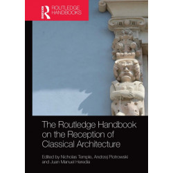 The Routledge Handbook on the Reception of Classical Architecture
