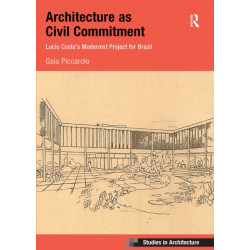 Architecture as Civil Commitment: Lucio Costa's Modernist Project for Brazil: Lucio Costa's Modernist Project for Brazil
