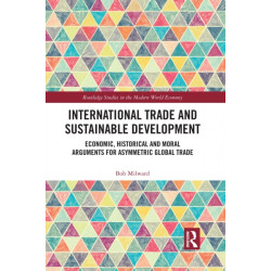 International Trade and Sustainable Development: Economic, Historical and Moral Arguments for Asymmetric Global Trade