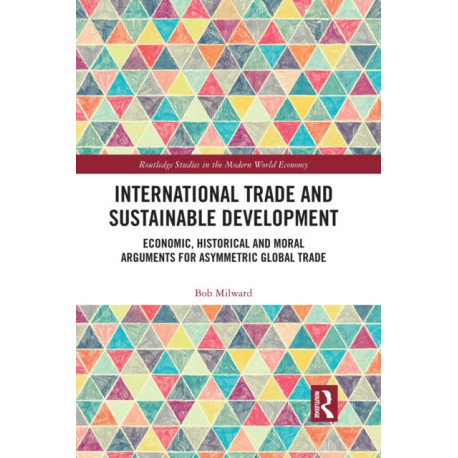 International Trade and Sustainable Development: Economic, Historical and Moral Arguments for Asymmetric Global Trade