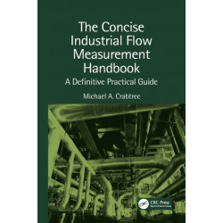 The Concise Industrial Flow Measurement Handbook: A Definitive Practical Guide