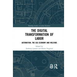 The Digital Transformation of Labor: Automation, the Gig Economy and Welfare
