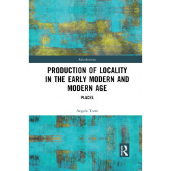 Production of Locality in the Early Modern and Modern Age: Places