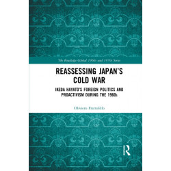 Reassessing Japan’s Cold War: Ikeda Hayato's Foreign Politics and Proactivism During the 1960s