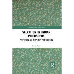 Salvation in Indian Philosophy: Perfection and Simplicity for Vaisesika