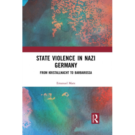 State Violence in Nazi Germany: From Kristallnacht to Barbarossa