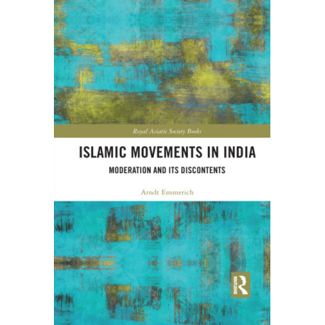 Islamic Movements in India: Moderation and its Discontents