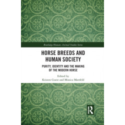 Horse Breeds and Human Society: Purity, Identity and the Making of the Modern Horse