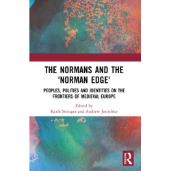 The Normans and the 'Norman Edge': Peoples, Polities and Identities on the Frontiers of Medieval Europe