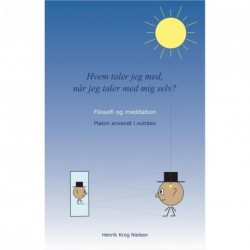 Hvem taler jeg med, når jeg taler med mig selv: filosofi og meditation - Platon anvendt i nutiden