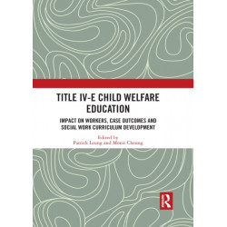 Title IV-E Child Welfare Education: Impact on Workers, Case Outcomes and Social Work Curriculum Development