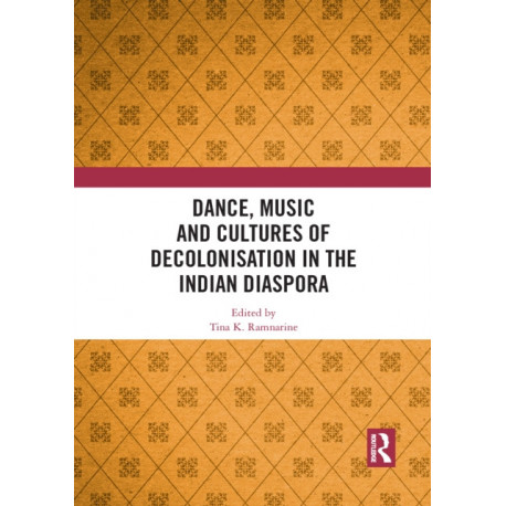 Dance, Music and Cultures of Decolonisation in the Indian Diaspora
