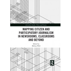 Mapping Citizen and Participatory Journalism in Newsrooms, Classrooms and Beyond
