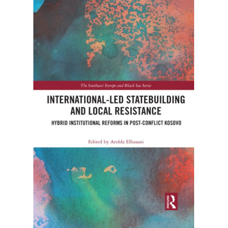International-Led Statebuilding and Local Resistance: Hybrid Institutional Reforms in Post-Conflict Kosovo
