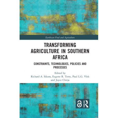 Transforming Agriculture in Southern Africa: Constraints, Technologies, Policies and Processes