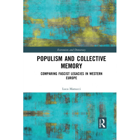 Populism and Collective Memory: Comparing Fascist Legacies in Western Europe