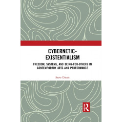 Cybernetic-Existentialism: Freedom, Systems, and Being-for-Others in Contemporary Arts and Performance