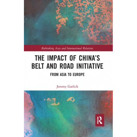 The Impact of China’s Belt and Road Initiative: From Asia to Europe