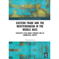 Eastern Trade and the Mediterranean in the Middle Ages: Pegolotti’s Ayas-Tabriz Itinerary and its Commercial Context