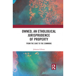 Owned, An Ethological Jurisprudence of Property: From the Cave to the Commons