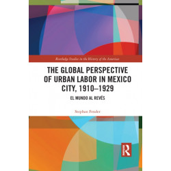 The Global Perspective of Urban Labor in Mexico City, 1910–1929: El Mundo al Reves