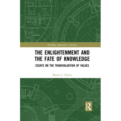 The Enlightenment and the Fate of Knowledge: Essays on the Transvaluation of Values