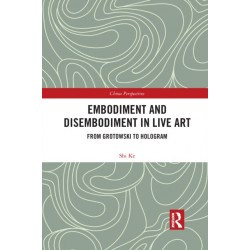 Embodiment and Disembodiment in Live Art: From Grotowski to Hologram